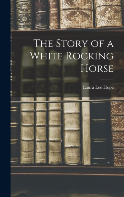The Story of a White Rocking Horse, Hardback Book