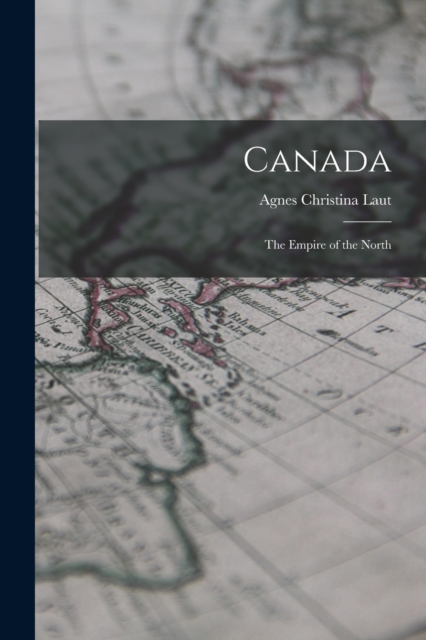 Canada : The Empire of the North, Paperback / softback Book