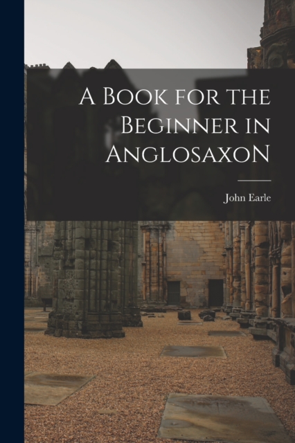 A Book for the Beginner in AnglosaxoN, Paperback / softback Book