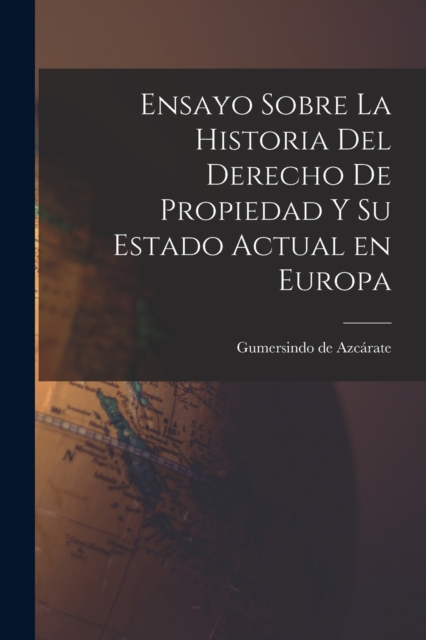 Ensayo Sobre la Historia del Derecho de Propiedad y su Estado Actual en Europa, Paperback / softback Book
