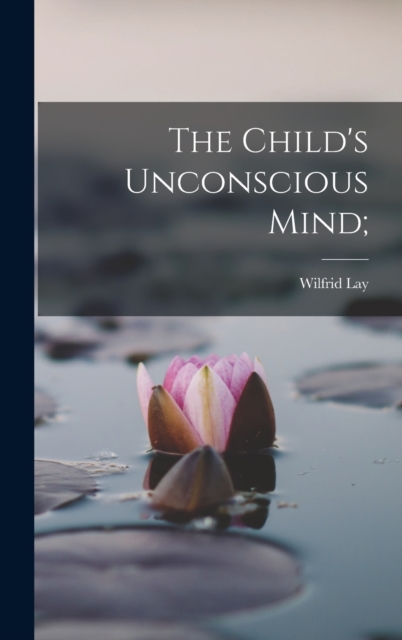 The Child's Unconscious Mind;, Hardback Book
