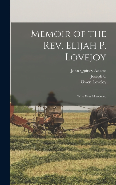 Memoir of the Rev. Elijah P. Lovejoy; Who was Murdered, Hardback Book