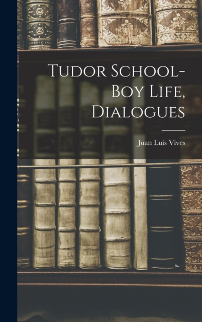 Tudor School-Boy Life, Dialogues, Hardback Book