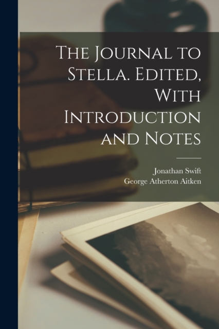 The Journal to Stella. Edited, With Introduction and Notes, Paperback / softback Book