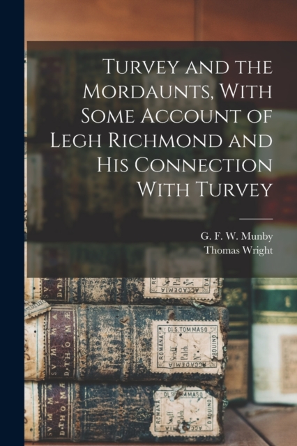 Turvey and the Mordaunts, With Some Account of Legh Richmond and His Connection With Turvey, Paperback / softback Book