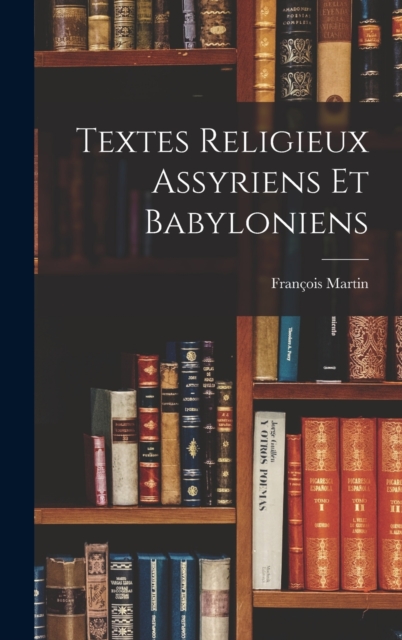 Textes Religieux Assyriens Et Babyloniens, Hardback Book