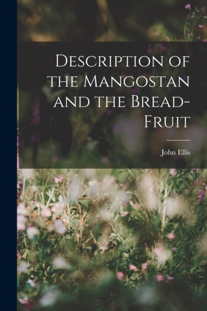 Description of the Mangostan and the Bread-Fruit, Paperback / softback Book