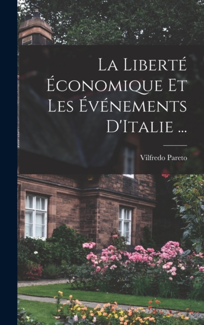 La Liberte Economique Et Les Evenements D'Italie ..., Hardback Book