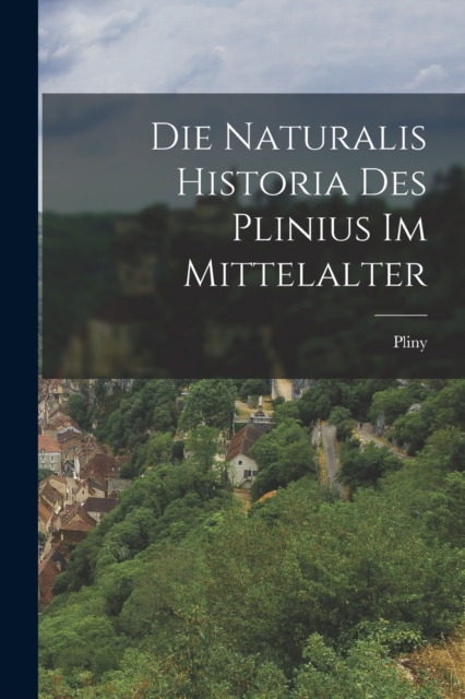 Die Naturalis Historia Des Plinius Im Mittelalter, Paperback / softback Book