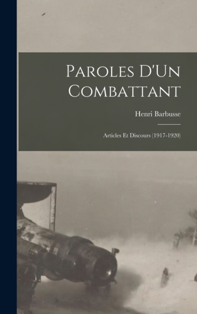 Paroles D'Un Combattant : Articles Et Discours (1917-1920), Hardback Book