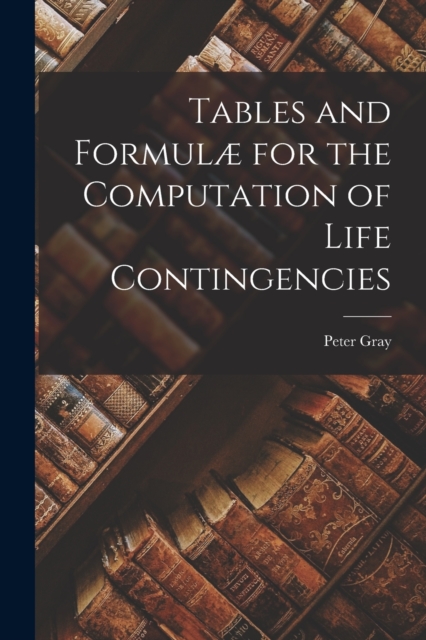 Tables and Formulæ for the Computation of Life Contingencies, Paperback / softback Book