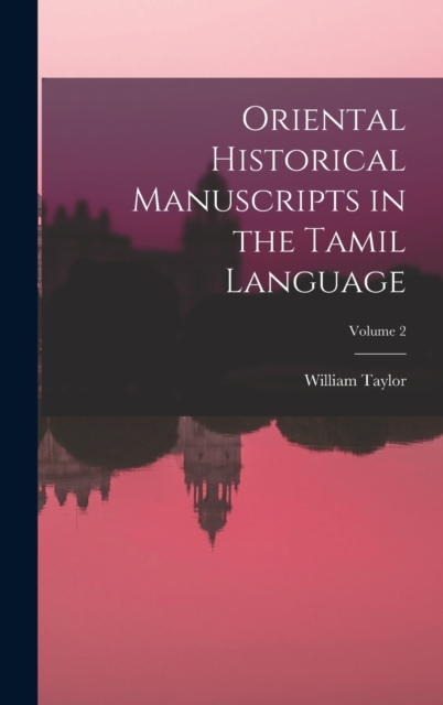 Oriental Historical Manuscripts in the Tamil Language; Volume 2, Hardback Book
