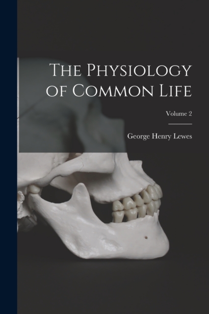 The Physiology of Common Life; Volume 2, Paperback / softback Book