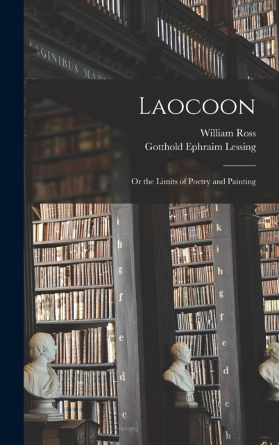 Laocoon; Or the Limits of Poetry and Painting, Hardback Book