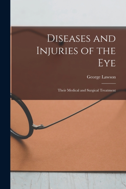 Diseases and Injuries of the Eye : Their Medical and Surgical Treatment, Paperback / softback Book