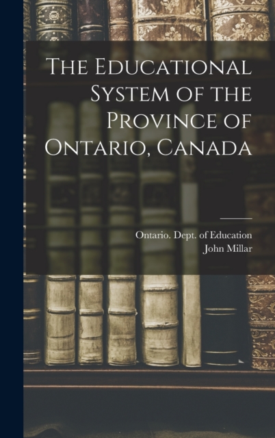 The Educational System of the Province of Ontario, Canada, Hardback Book