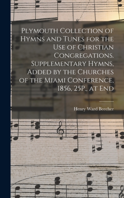Plymouth Collection of Hymns and Tunes for the Use of Christian Congregations. Supplementary Hymns, Added by the Churches of the Miami Conference, 1856, 25P., at End, Hardback Book
