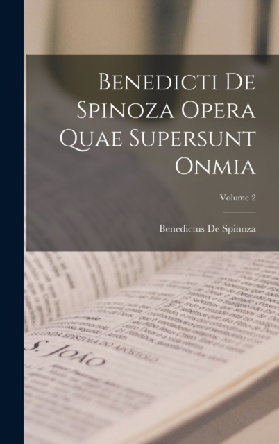 Benedicti De Spinoza Opera Quae Supersunt Onmia; Volume 2, Hardback Book