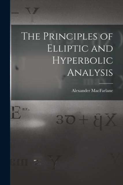 The Principles of Elliptic and Hyperbolic Analysis, Paperback / softback Book