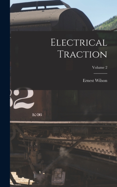 Electrical Traction; Volume 2, Hardback Book