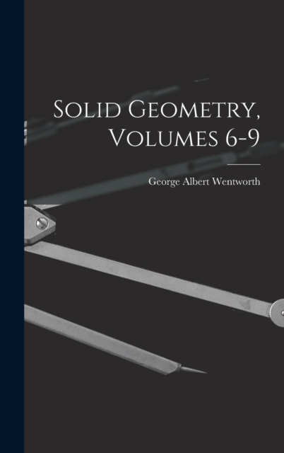Solid Geometry, Volumes 6-9, Hardback Book