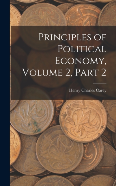Principles of Political Economy, Volume 2, part 2, Hardback Book