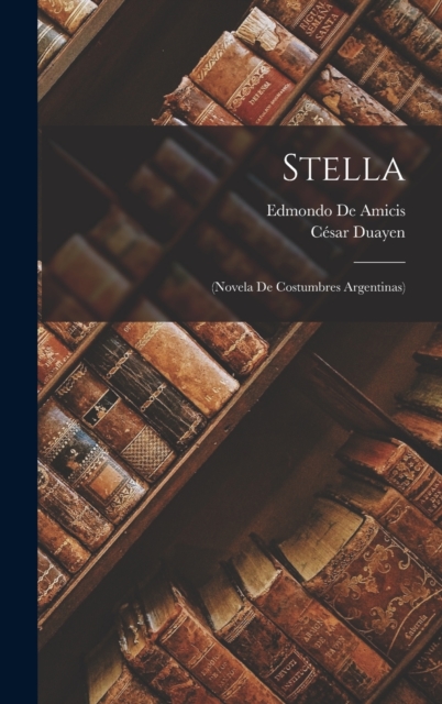 Stella : (Novela De Costumbres Argentinas), Hardback Book