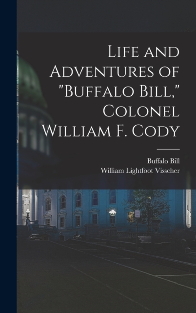 Life and Adventures of "Buffalo Bill," Colonel William F. Cody, Hardback Book