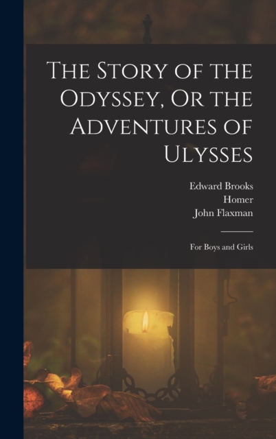 The Story of the Odyssey, Or the Adventures of Ulysses : For Boys and Girls, Hardback Book