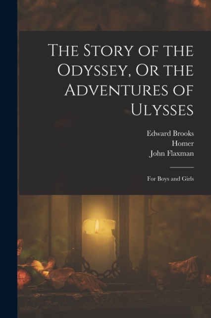 The Story of the Odyssey, Or the Adventures of Ulysses : For Boys and Girls, Paperback / softback Book