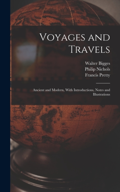 Voyages and Travels : Ancient and Modern, With Introductions, Notes and Illustrations, Hardback Book