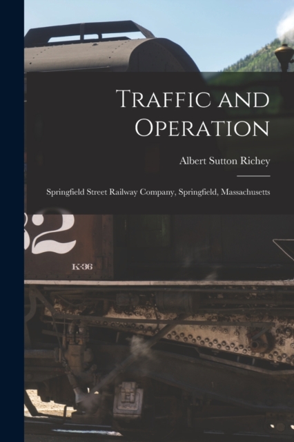 Traffic and Operation : Springfield Street Railway Company, Springfield, Massachusetts, Paperback / softback Book