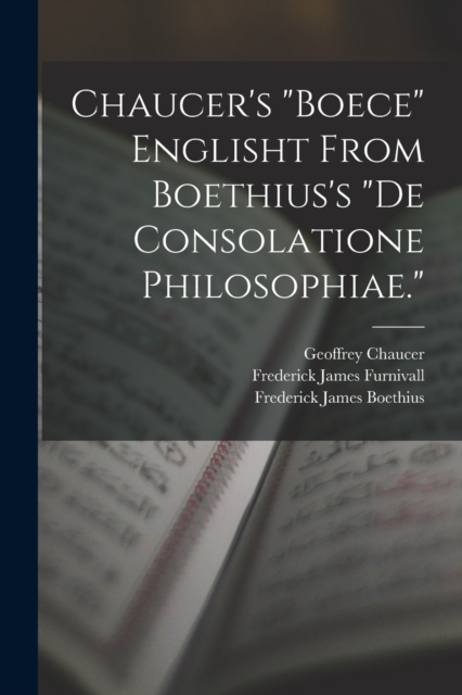 Chaucer's "Boece" Englisht From Boethius's "De Consolatione Philosophiae.", Paperback / softback Book