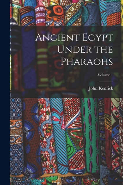 Ancient Egypt Under the Pharaohs; Volume 1, Paperback / softback Book