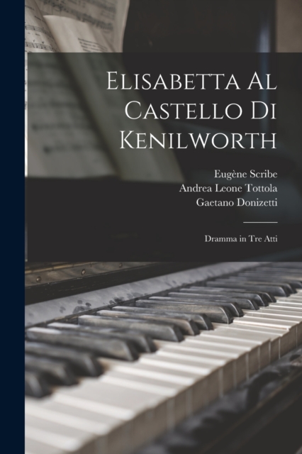 Elisabetta Al Castello Di Kenilworth : Dramma in Tre Atti, Paperback / softback Book