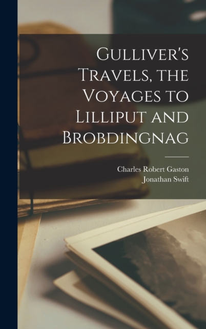 Gulliver's Travels, the Voyages to Lilliput and Brobdingnag, Hardback Book