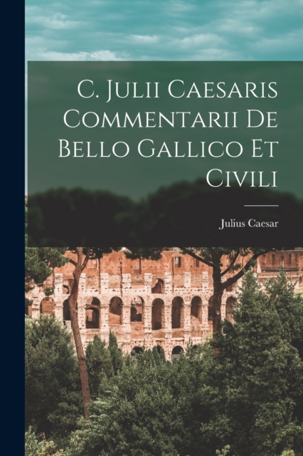 C. Julii Caesaris Commentarii De Bello Gallico Et Civili, Paperback / softback Book