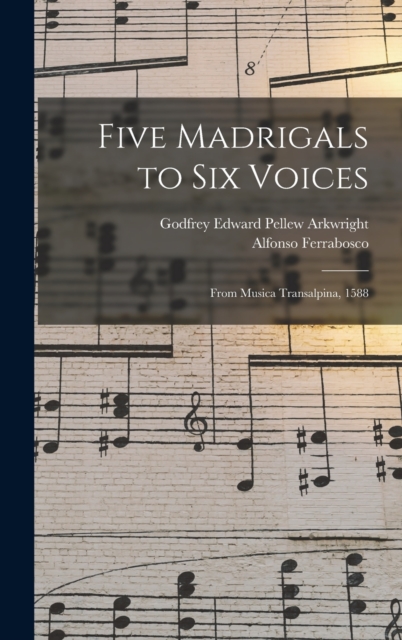 Five Madrigals to Six Voices : From Musica Transalpina, 1588, Hardback Book