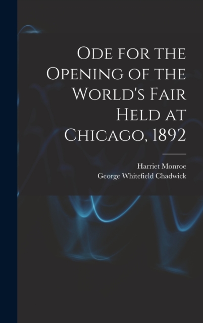 Ode for the Opening of the World's Fair Held at Chicago, 1892, Hardback Book