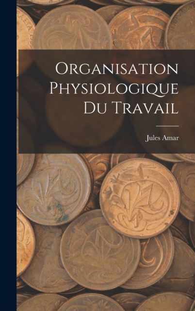 Organisation Physiologique Du Travail, Hardback Book