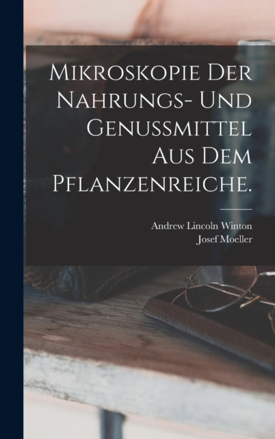 Mikroskopie der Nahrungs- und Genussmittel aus dem Pflanzenreiche., Hardback Book
