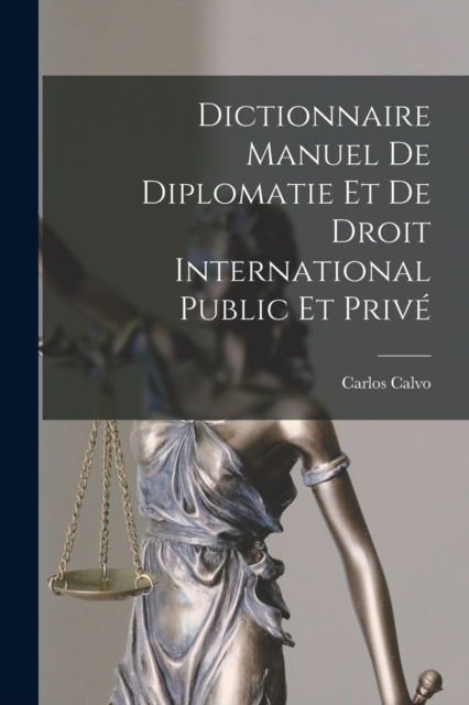 Dictionnaire Manuel De Diplomatie Et De Droit International Public Et Prive, Paperback / softback Book