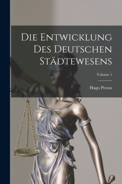 Die Entwicklung Des Deutschen Stadtewesens; Volume 1, Paperback / softback Book