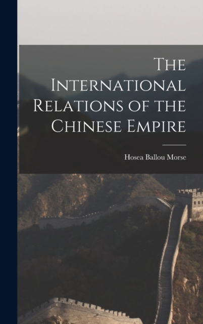 The International Relations of the Chinese Empire, Hardback Book