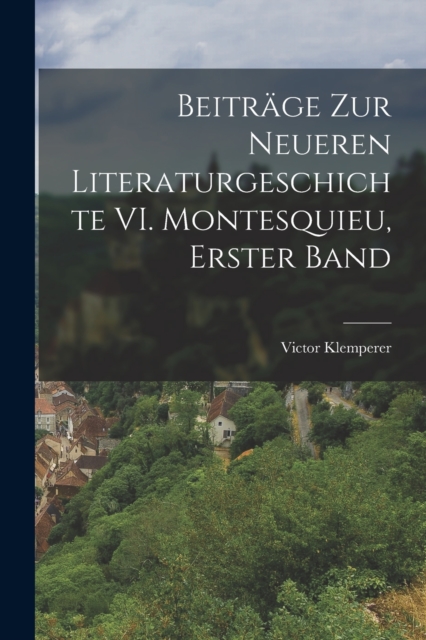 Beitrage zur Neueren Literaturgeschichte VI. Montesquieu, Erster Band, Paperback / softback Book