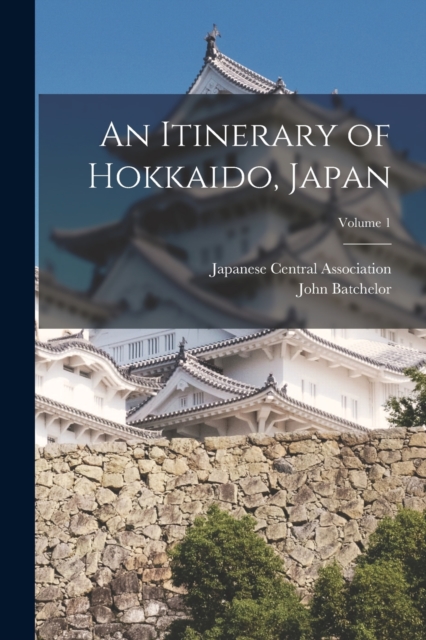 An Itinerary of Hokkaido, Japan; Volume 1, Paperback / softback Book