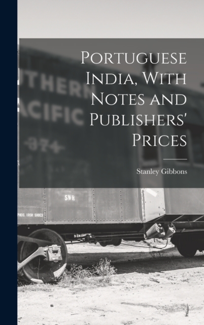 Portuguese India, With Notes and Publishers' Prices, Hardback Book