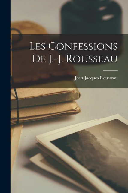 Les Confessions De J.-J. Rousseau, Paperback / softback Book