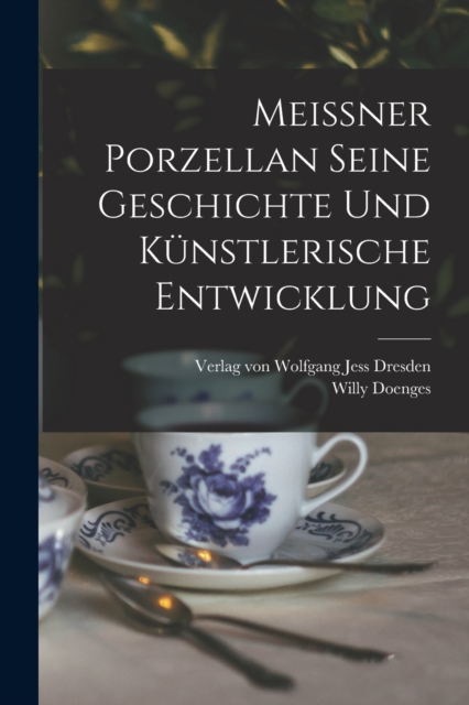 Meissner Porzellan Seine Geschichte und kunstlerische Entwicklung, Paperback / softback Book