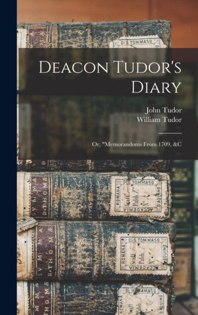 Deacon Tudor's Diary; Or, "memorandoms From 1709, &c, Hardback Book